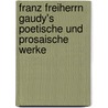 Franz Freiherrn Gaudy's poetische und prosaische Werke door Bernhard Heinrich Wilhelm Gaudy Franz