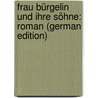 Frau Bürgelin Und Ihre Söhne: Roman (German Edition) by Reuter Gabriele