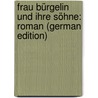 Frau Bürgelin Und Ihre Söhne: Roman (German Edition) door Reuter Gabriele