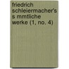 Friedrich Schleiermacher's S Mmtliche Werke (1, No. 4) door Friedrich Schleiermacher
