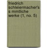 Friedrich Schleiermacher's S Mmtliche Werke (1, No. 5) door Friedrich Schleiermacher