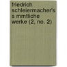 Friedrich Schleiermacher's S Mmtliche Werke (2, No. 2) door Friedrich Schleiermacher