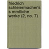 Friedrich Schleiermacher's S Mmtliche Werke (2, No. 7) door Friedrich Schleiermacher