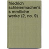 Friedrich Schleiermacher's S Mmtliche Werke (2, No. 9) door Friedrich Schleiermacher