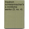 Friedrich Schleiermacher's S Mmtliche Werke (3, No. 4) door Friedrich Schleiermacher
