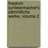 Friedrich Schleiermacher's Sämmtliche Werke, Volume 2 door Friedrich Daniel Ernst Schleiermacher