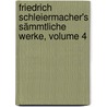 Friedrich Schleiermacher's Sämmtliche Werke, Volume 4 door Friedrich Daniel Ernst Schleiermacher