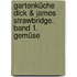 Gartenküche Dick & James Strawbridge. Band 1. Gemüse