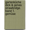 Gartenküche Dick & James Strawbridge. Band 1. Gemüse door Dick Strawbridge