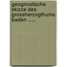 Geognostische Skizze des Grossherzogthums Baden ...... door Gustav von Leonhard