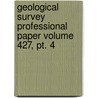 Geological Survey Professional Paper Volume 427, Pt. 4 by Geological Survey