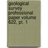 Geological Survey Professional Paper Volume 622, Pt. 1