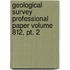 Geological Survey Professional Paper Volume 812, Pt. 2