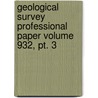 Geological Survey Professional Paper Volume 932, Pt. 3 by Geological Survey