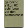 Geronimo Stilton 07. Schiffbruch vor den Pirateninseln door Gernonimo Stilton