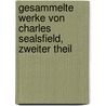 Gesammelte Werke von Charles Sealsfield, Zweiter Theil door Charles Sealsfield