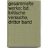 Gesammelte Werke: Bd. Kritische Versuche, Dritter Band