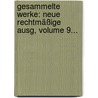 Gesammelte Werke: Neue Rechtmäßige Ausg, Volume 9... by Gotthold Ephraim Lessing