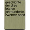 Geschichte Der Drey Letzten Jahrhunderte, Zwenter Band door Johann Gottfried Eichhorn