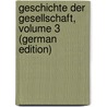 Geschichte Der Gesellschaft, Volume 3 (German Edition) door Joseph Rossbach Johann