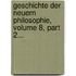 Geschichte Der Neuern Philosophie, Volume 8, Part 2...