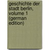 Geschichte Der Stadt Berlin, Volume 1 (German Edition) door Schwebel Oskar