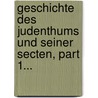 Geschichte Des Judenthums Und Seiner Secten, Part 1... door Isaak Markus Jost