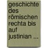 Geschichte Des Römischen Rechta Bis Auf Justinian ...