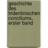 Geschichte Des Tridentinischen Conciliums, Erster Band by Theodor Friedrich Klitsche