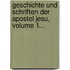 Geschichte Und Schriften Der Apostel Jesu, Volume 1...