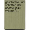 Geschichte Und Schriften Der Apostel Jesu, Volume 1... by Johann Jakob Hess