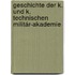 Geschichte der K. und K. Technischen Militár-Akademie