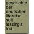 Geschichte der deutschen Literatur seit Lessing's Tod.
