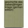 Geschichte des siebenjährigen Kriegs (German Edition) by Dietrich Schaefer Arnold