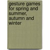 Gesture Games for Spring and Summer, Autumn and Winter by Wilma Ellersiek