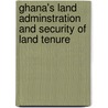 Ghana's Land Adminstration and Security of Land Tenure by Frederick Der Bebelleh