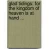 Glad Tidings: For the Kingdom of Heaven Is at Hand ... door Henry Dana Ward