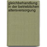 Gleichbehandlung in Der Betrieblichen Altersversorgung by Felix Herbold