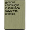 Glorious Candlelight - Inspirational Ways with Candles door Gloria Nicol