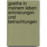 Goethe in meinem Leben: Erinnerungen und Betrachtungen by Rudolf Abeken Bernhard