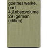 Goethes Werke, Part 4,&Nbsp;Volume 29 (German Edition) by Schmidt Erich