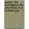 Goose: The Outrageous Life and Times of a Football Guy door Tony Siragusa