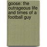 Goose: The Outrageous Life and Times of a Football Guy by Tony Siragusa