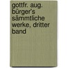 Gottfr. Aug. Bürger's sämmtliche Werke, Dritter Band by Gottfried August Bürger