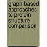 Graph-Based Approaches to Protein Structure Comparison by Marco Mernberger