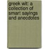 Greek Wit: a Collection of Smart Sayings and Anecdotes
