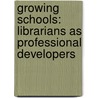 Growing Schools: Librarians as Professional Developers by Kristin Fontichiaro