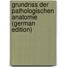 Grundriss Der Pathologischen Anatomie (German Edition) door Gotthold Herxheimer