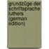 Grundzüge Der Schriftsprache Luthers (German Edition)