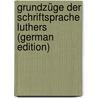 Grundzüge Der Schriftsprache Luthers (German Edition) by Franke Carl